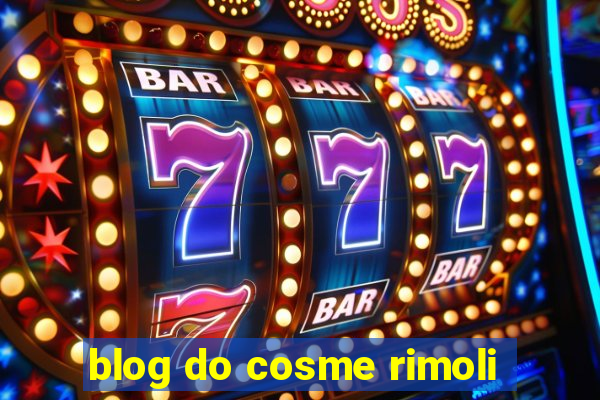 blog do cosme rimoli